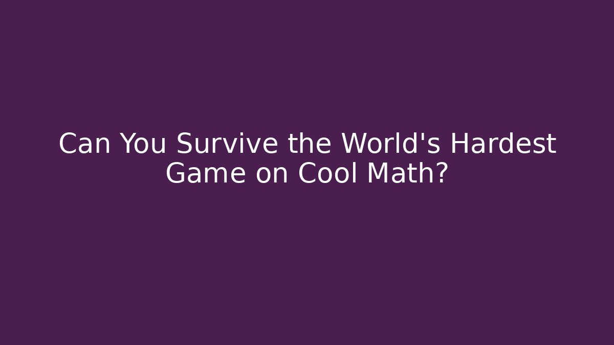 Can You Survive the World's Hardest Game on Cool Math?
