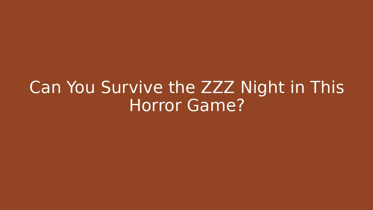 Can You Survive the ZZZ Night in This Horror Game?