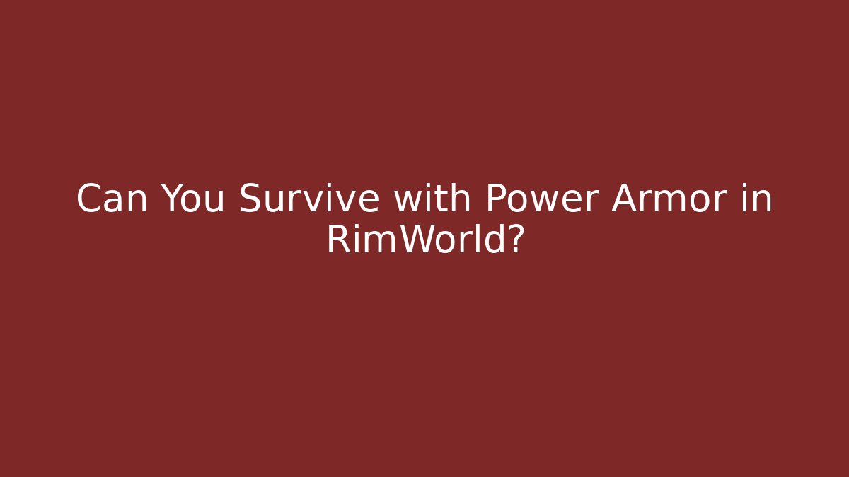 Can You Survive with Power Armor in RimWorld?