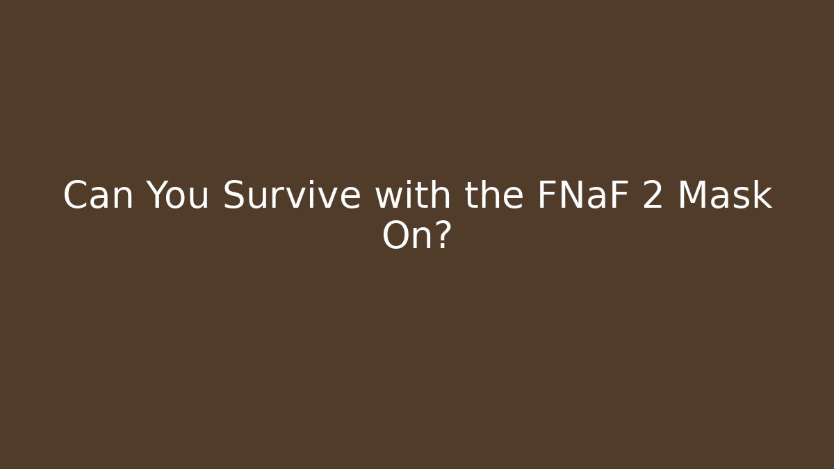 Can You Survive with the FNaF 2 Mask On? - Critter Realm