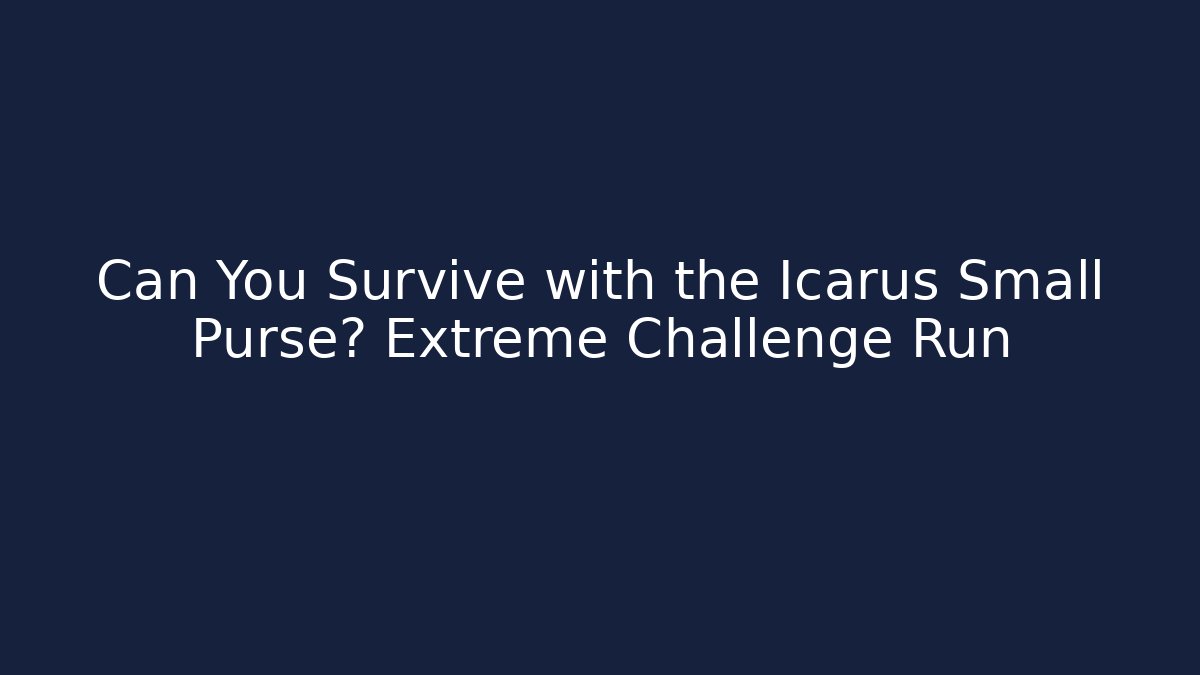 Can You Survive with the Icarus Small Purse? Extreme Challenge Run