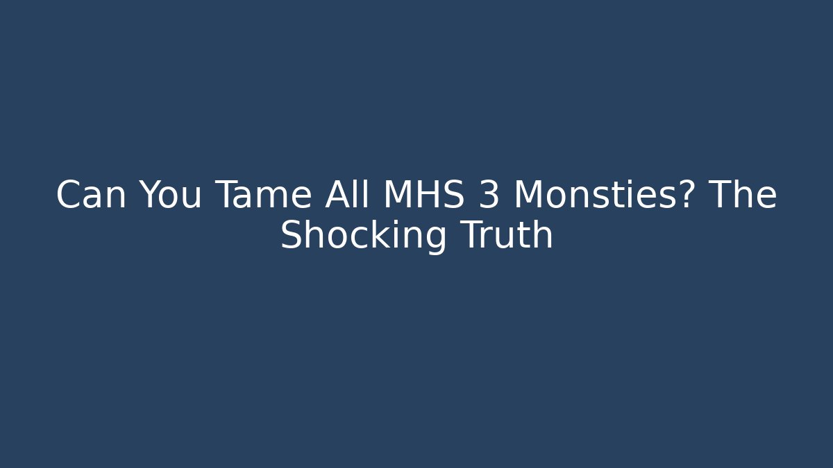 Can You Tame All MHS 3 Monsties? The Shocking Truth