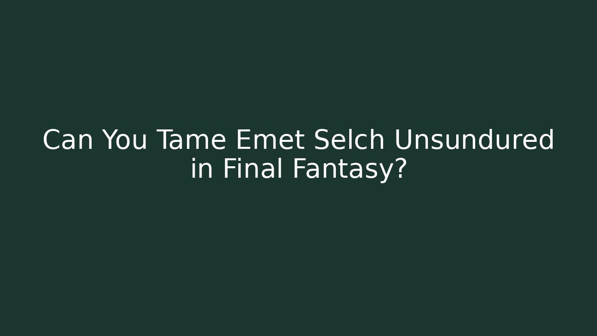 Can You Tame Emet Selch Unsundured in Final Fantasy?