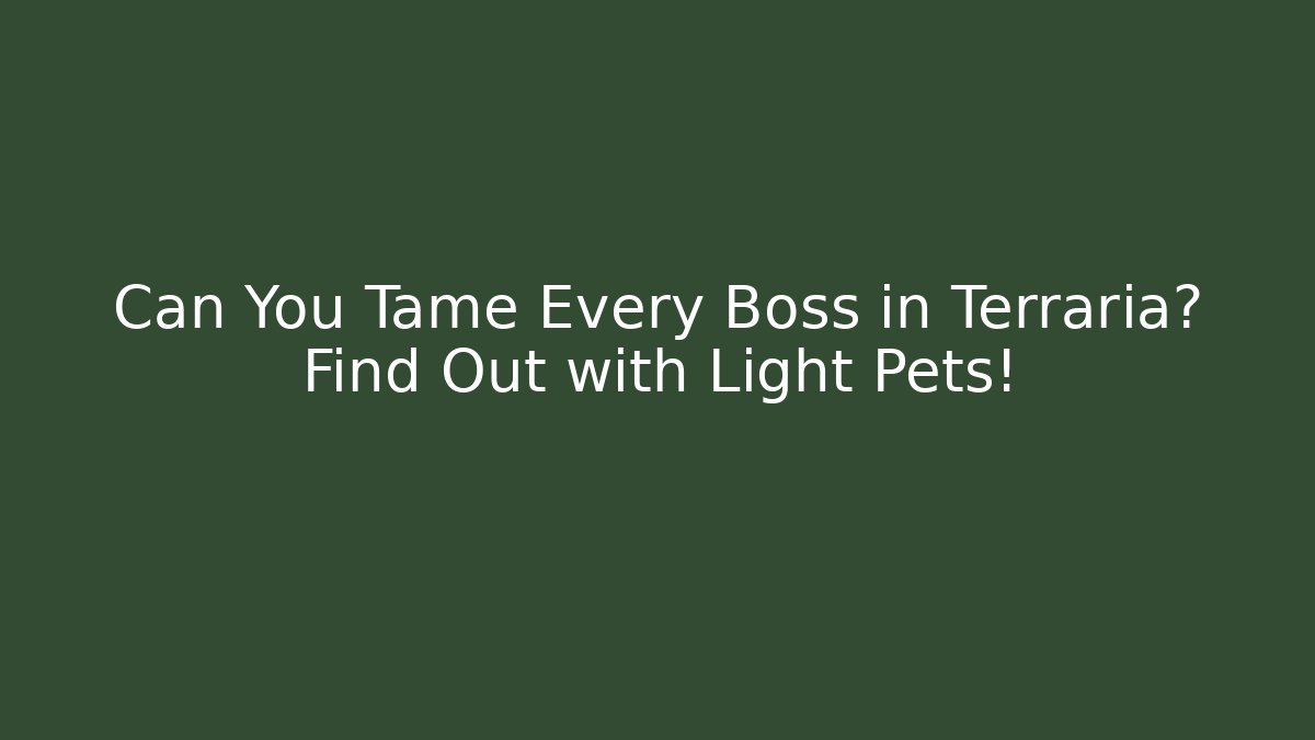 Can You Tame Every Boss in Terraria? Find Out with Light Pets!