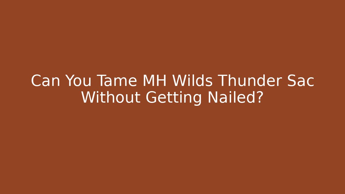 Can You Tame MH Wilds Thunder Sac Without Getting Nailed?
