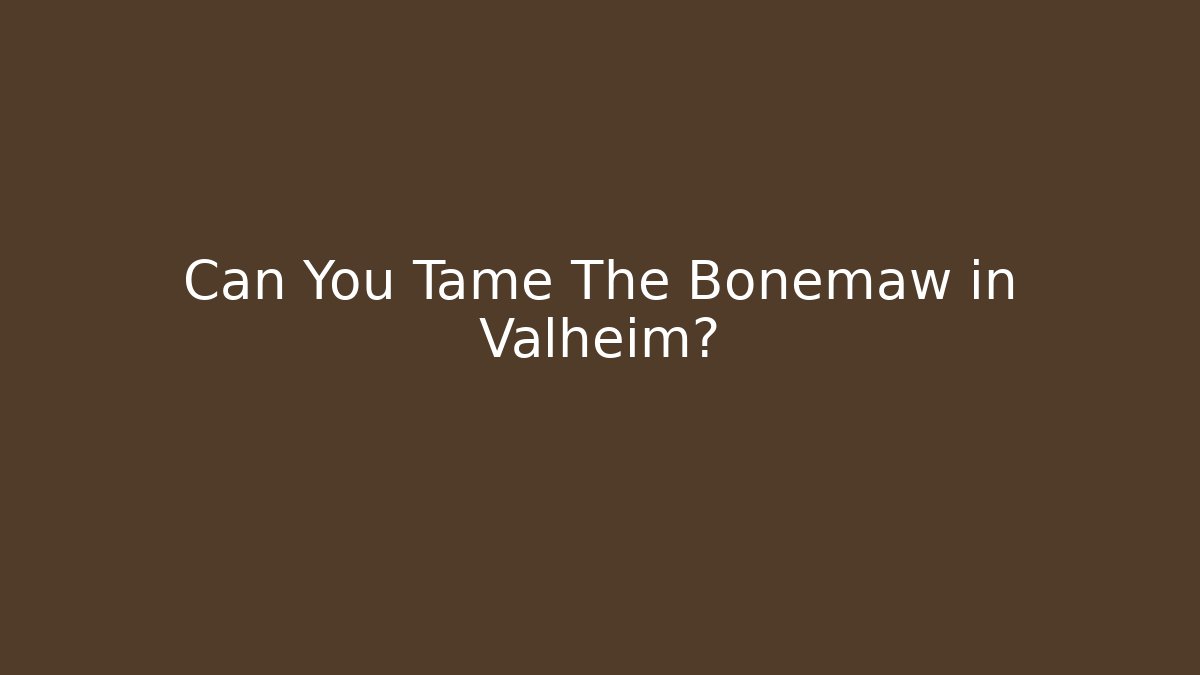 Can You Tame The Bonemaw in Valheim?