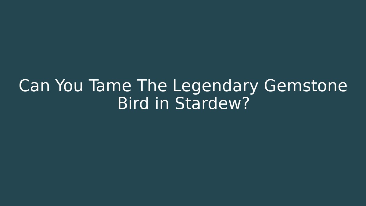 Can You Tame The Legendary Gemstone Bird in Stardew?