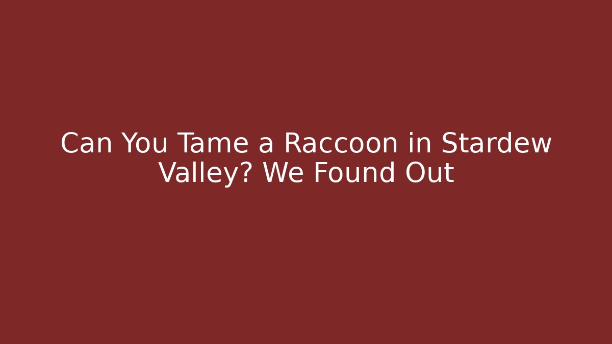 Can You Tame a Raccoon in Stardew Valley? We Found Out