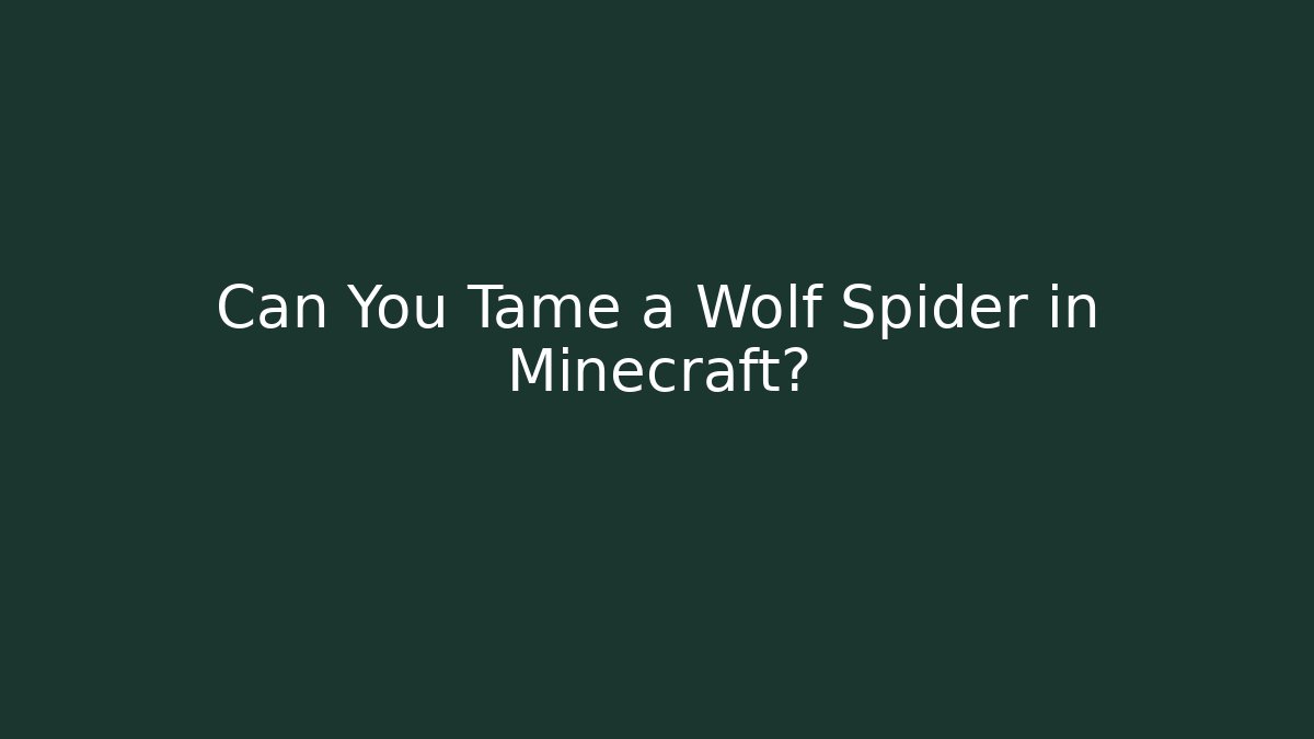 Can You Tame a Wolf Spider in Minecraft? - Critter Realm