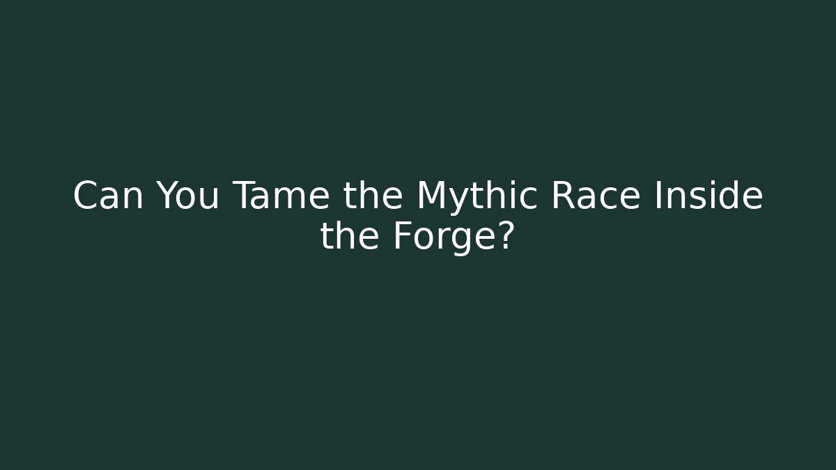 Can You Tame the Mythic Race Inside the Forge? - Critter Realm