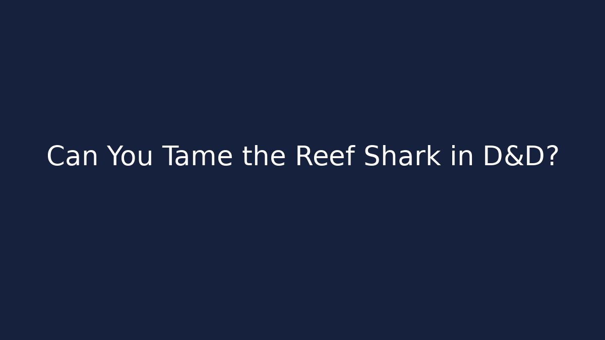 Can You Tame the Reef Shark in D&D?