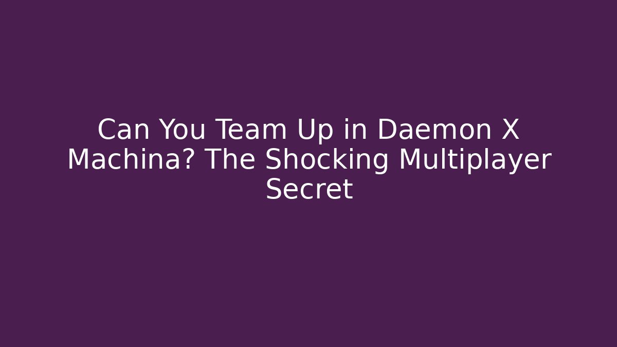 Can You Team Up in Daemon X Machina? The Shocking Multiplayer Secret