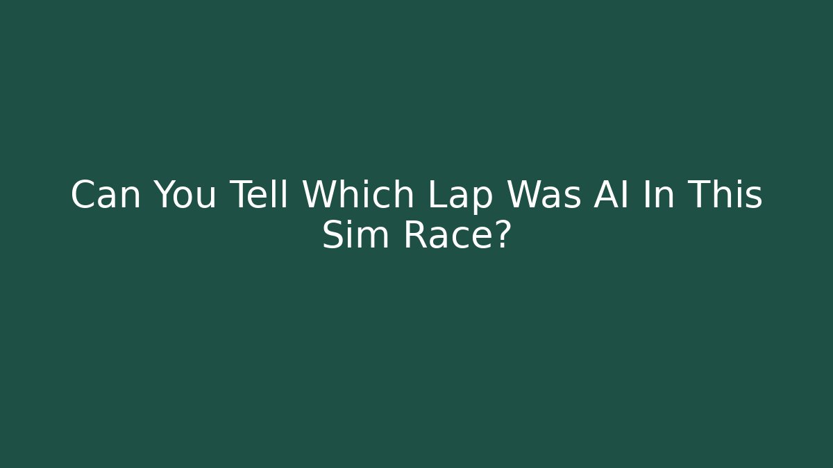 Can You Tell Which Lap Was AI In This Sim Race?