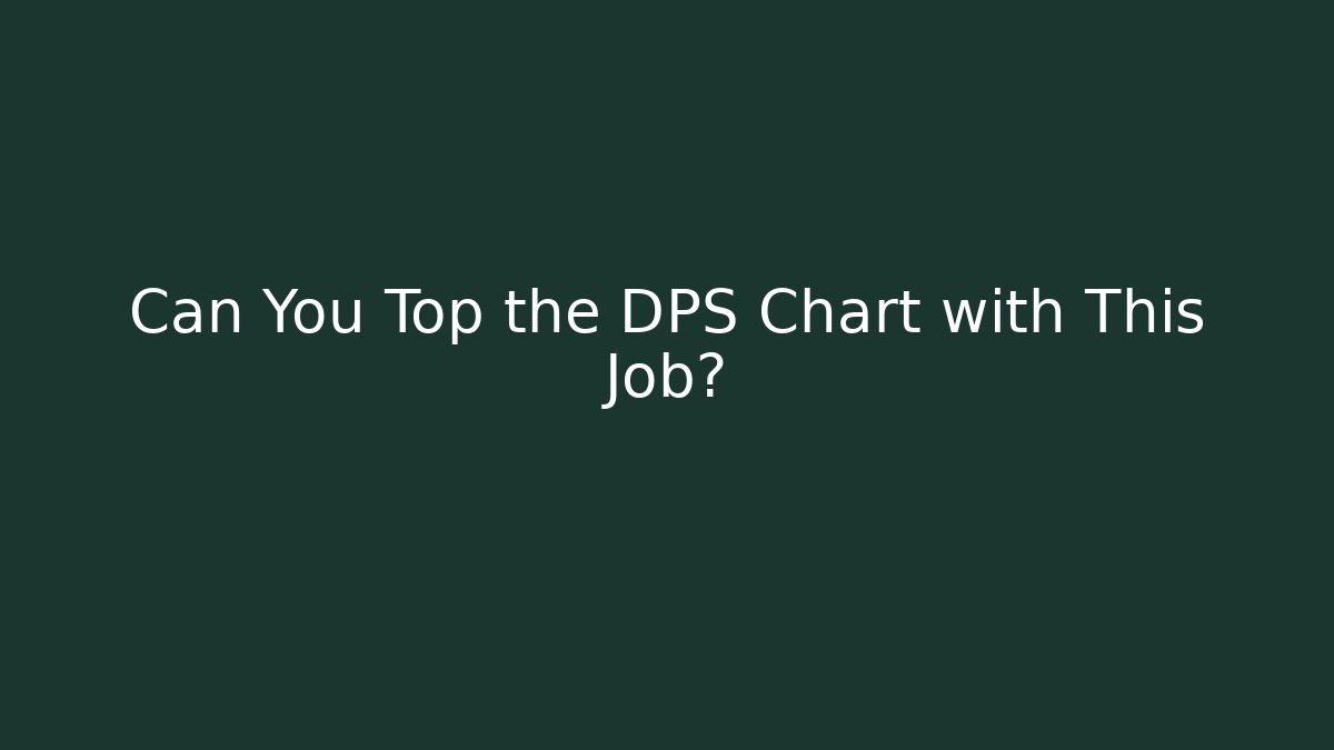 Can You Top the DPS Chart with This Job?
