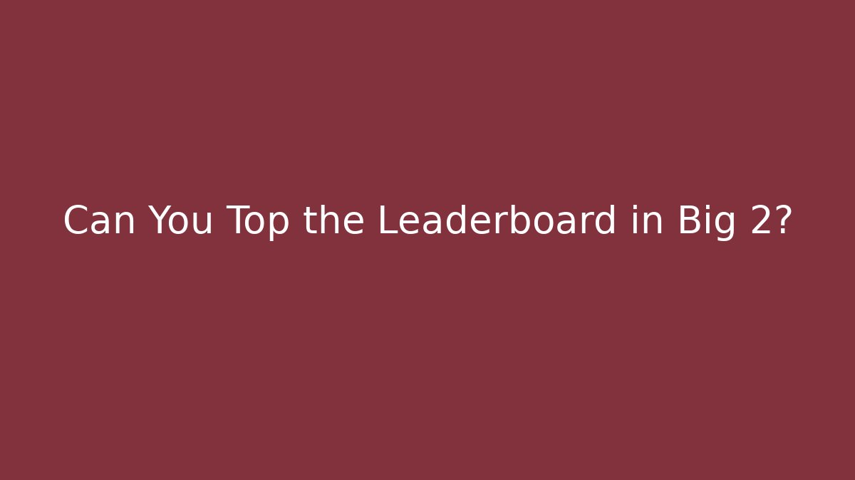 Can You Top the Leaderboard in Big 2? - Critter Realm