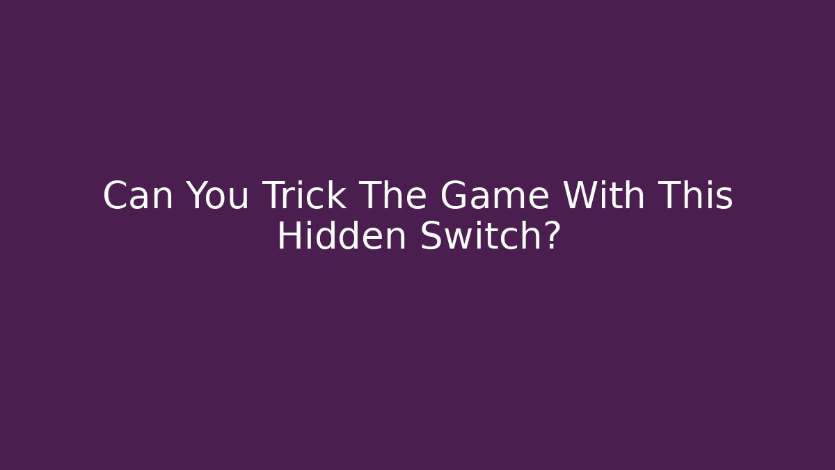 Can You Trick The Game With This Hidden Switch?