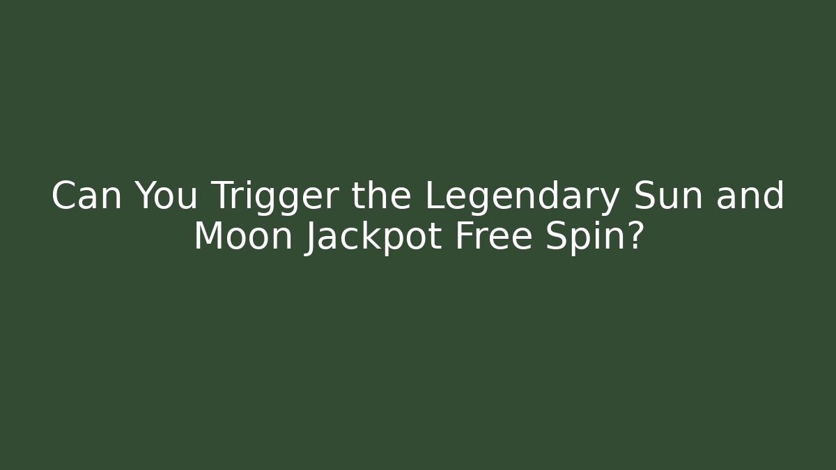 Can You Trigger the Legendary Sun and Moon Jackpot Free Spin?