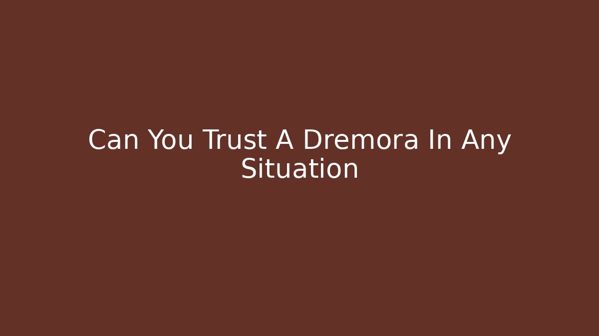 Can You Trust A Dremora In Any Situation