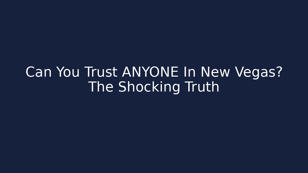 Can You Trust ANYONE In New Vegas? The Shocking Truth