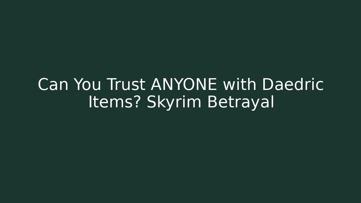 Can You Trust ANYONE with Daedric Items? Skyrim Betrayal