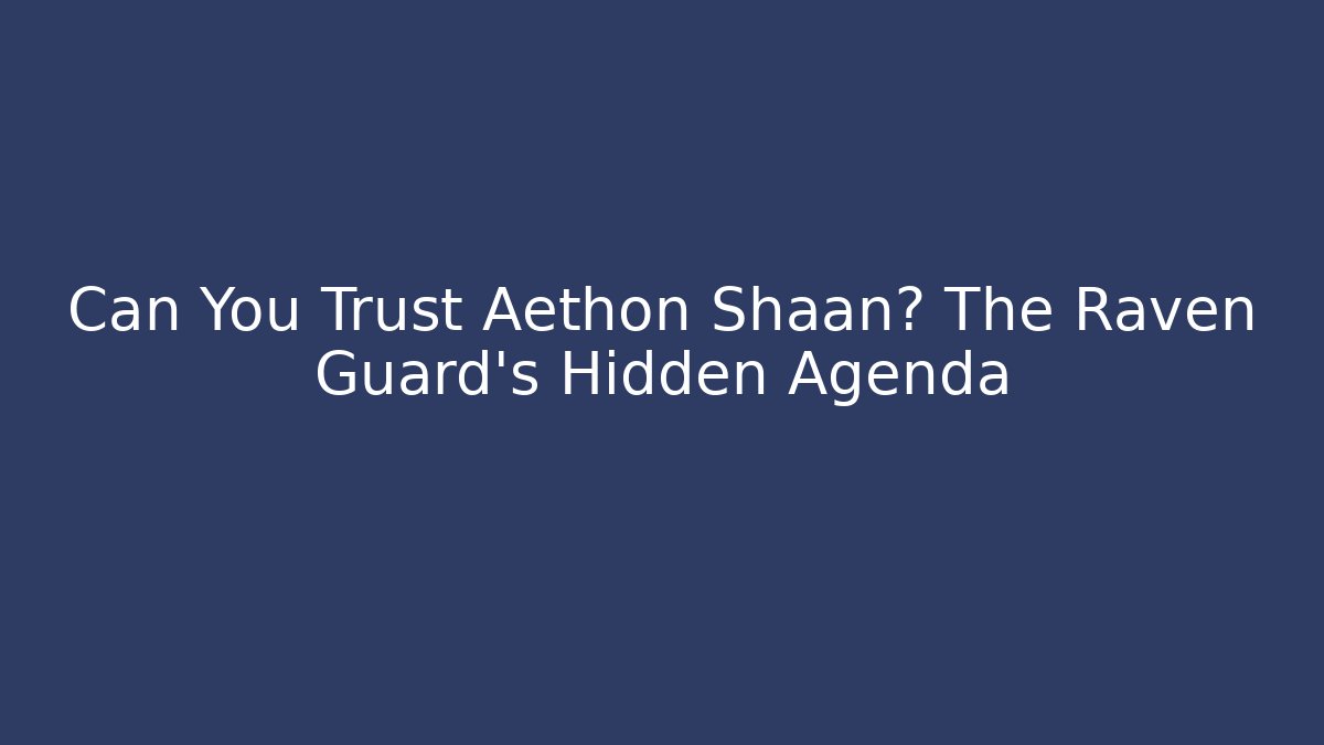 Can You Trust Aethon Shaan? The Raven Guard's Hidden Agenda