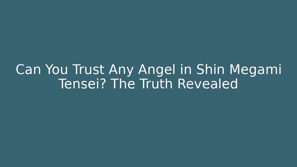 Can You Trust Any Angel in Shin Megami Tensei? The Truth Revealed