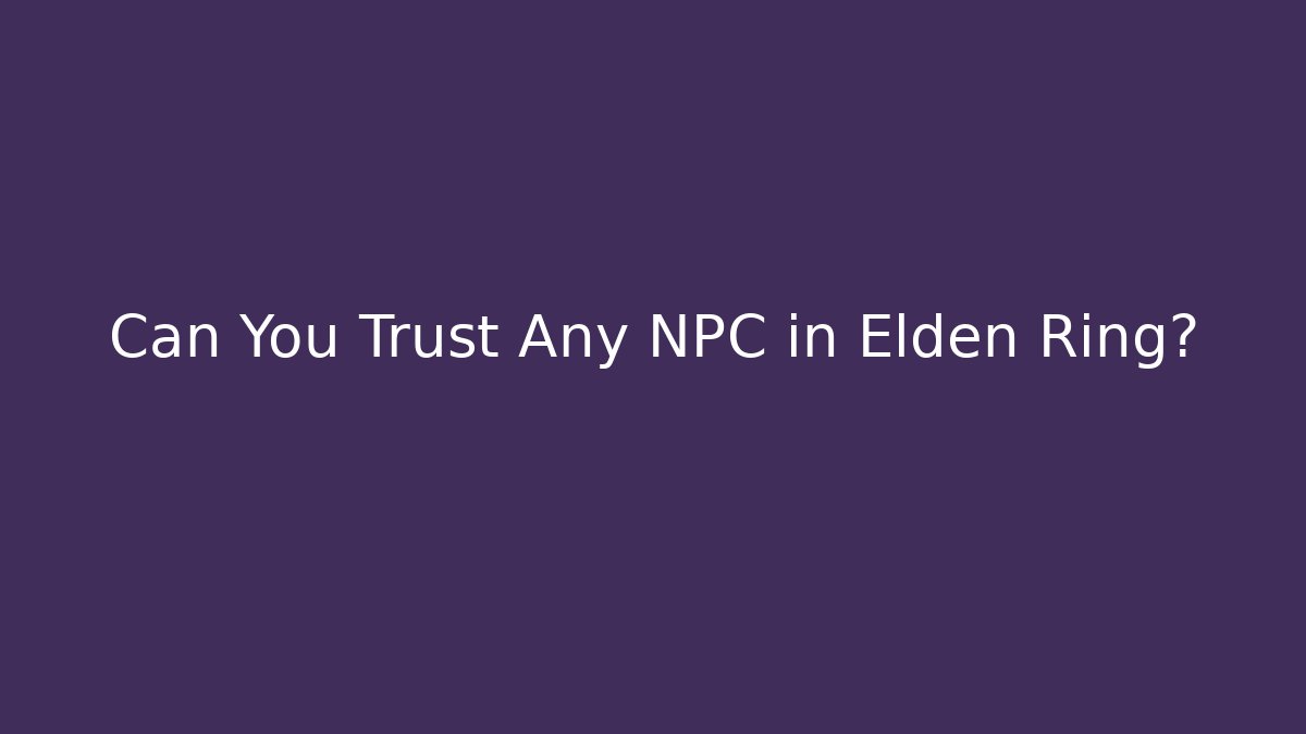 Can You Trust Any NPC in Elden Ring? - Critter Realm