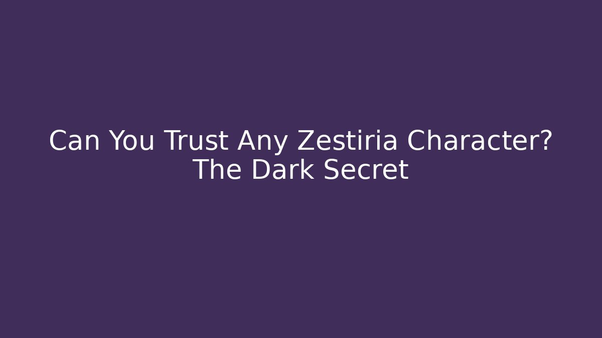 Can You Trust Any Zestiria Character? The Dark Secret