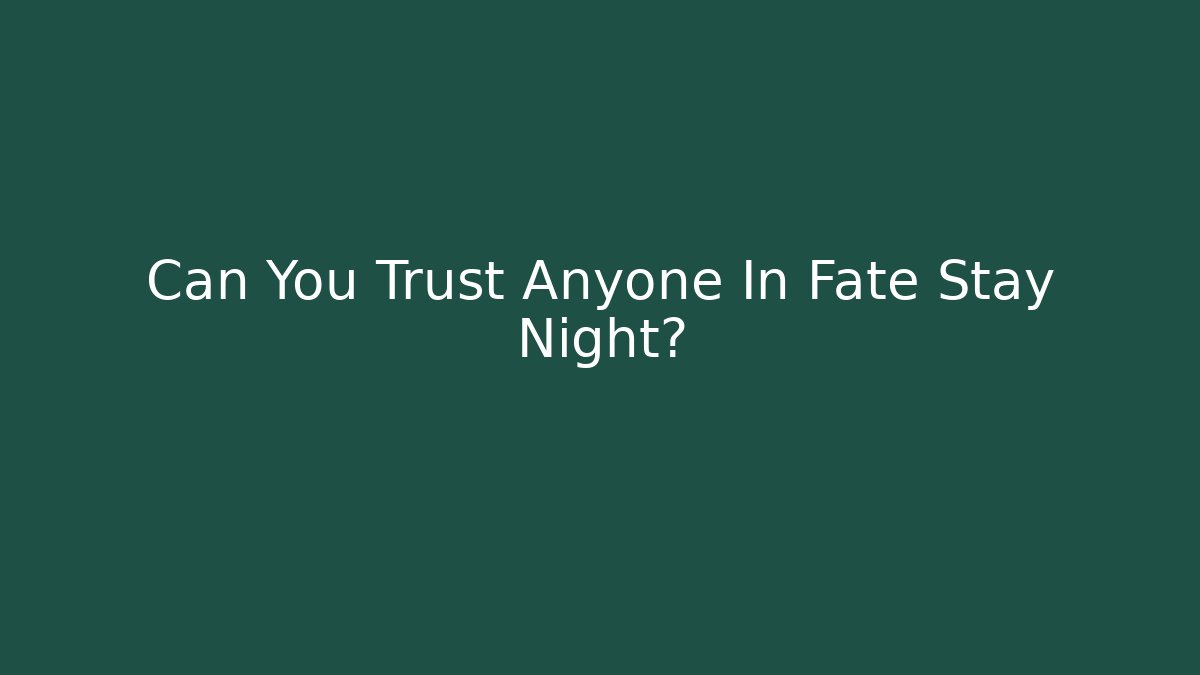 Can You Trust Anyone In Fate Stay Night?