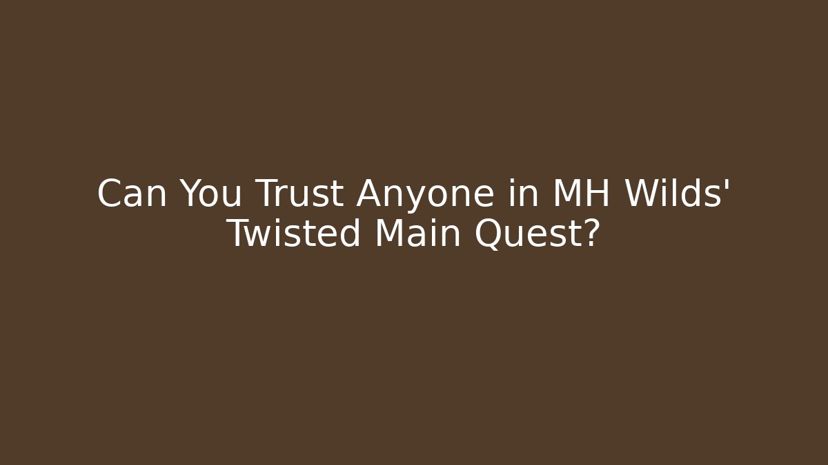 Can You Trust Anyone in MH Wilds' Twisted Main Quest?
