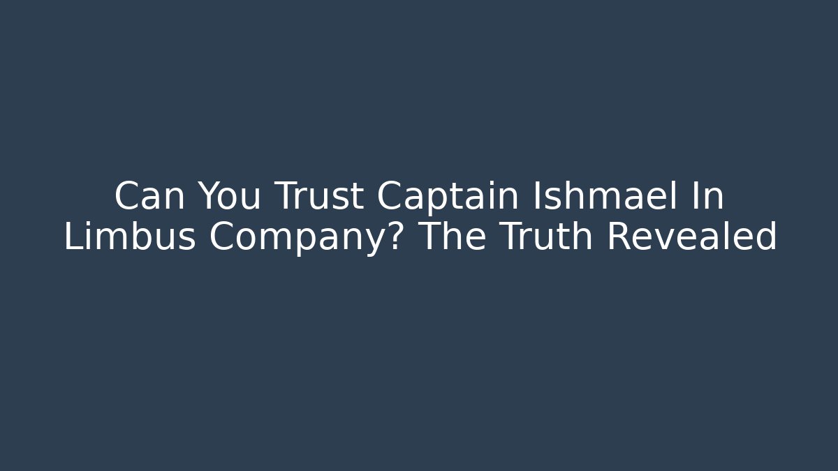Can You Trust Captain Ishmael In Limbus Company? The Truth Revealed