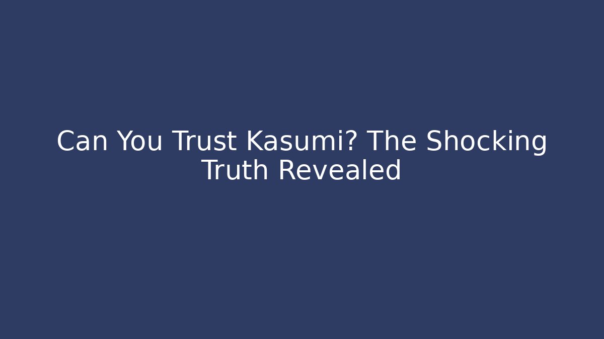 Can You Trust Kasumi? The Shocking Truth Revealed - Critter Realm