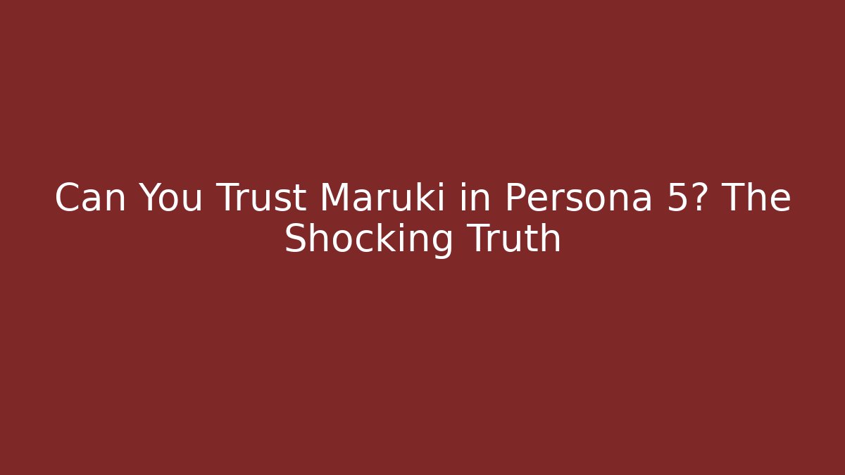 Can You Trust Maruki in Persona 5? The Shocking Truth