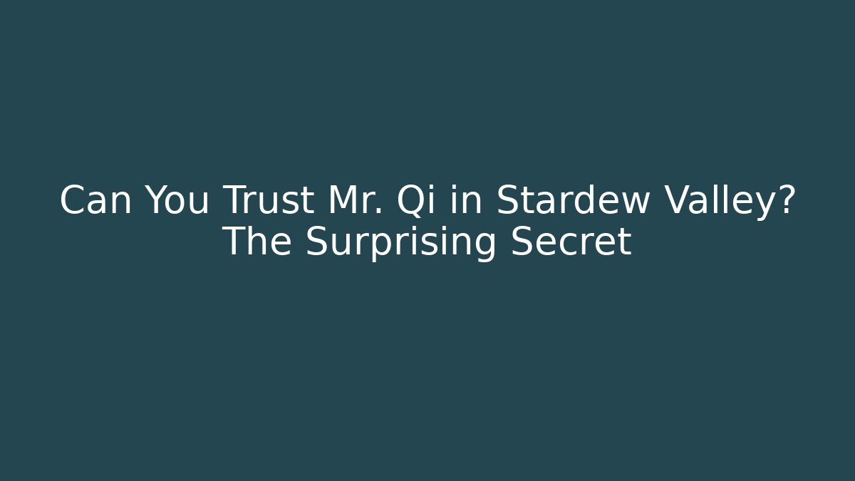 Can You Trust Mr. Qi in Stardew Valley? The Surprising Secret