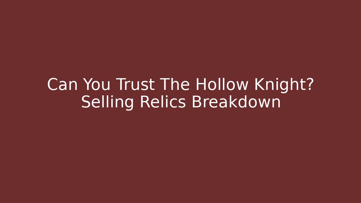 Can You Trust The Hollow Knight? Selling Relics Breakdown