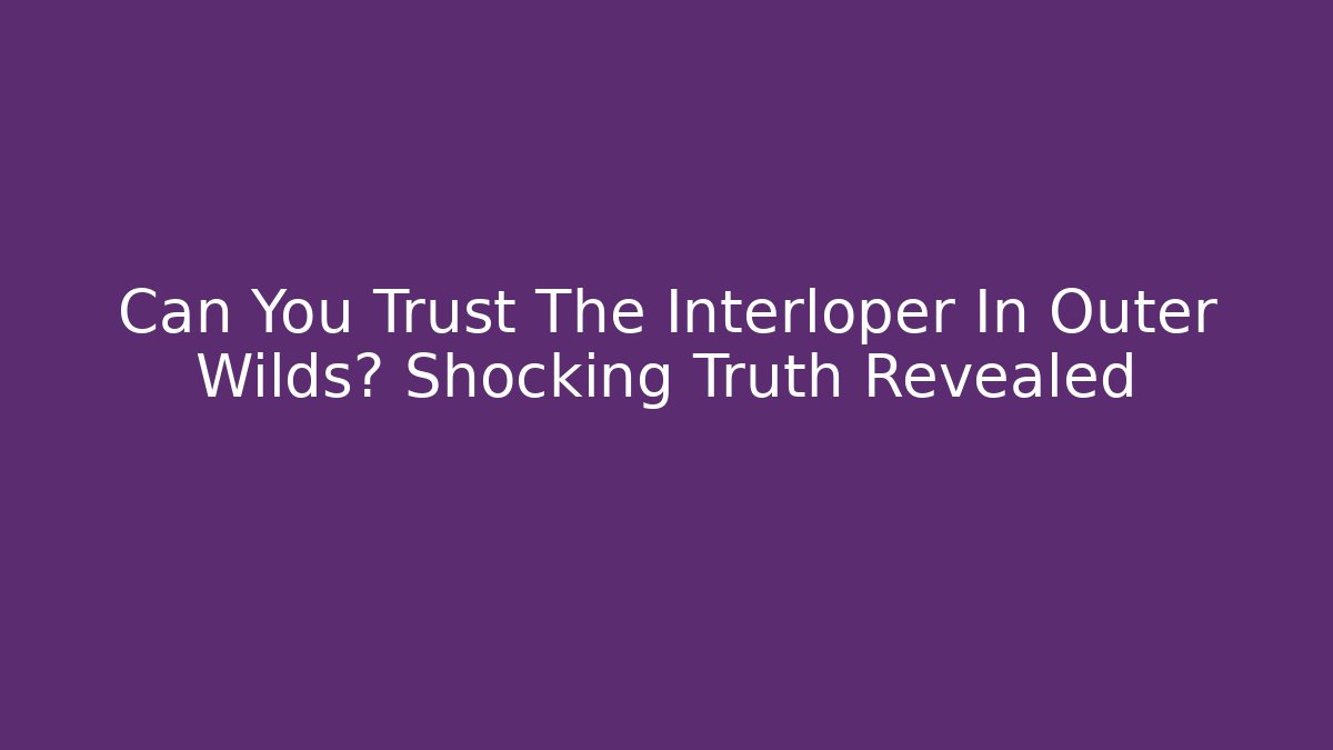 Can You Trust The Interloper In Outer Wilds? Shocking Truth Revealed