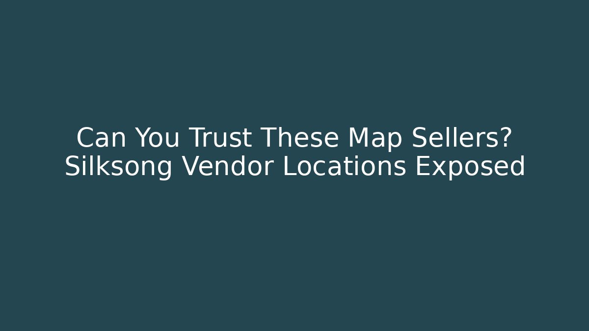 Can You Trust These Map Sellers? Silksong Vendor Locations Exposed