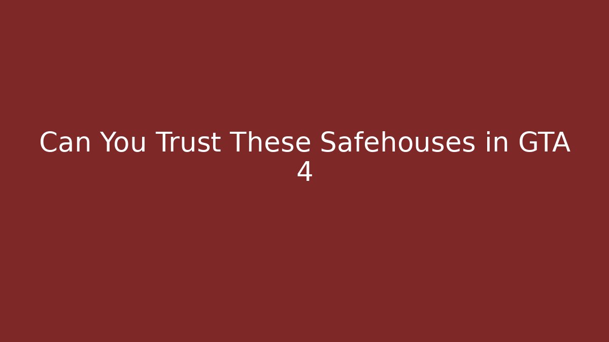 Can You Trust These Safehouses in GTA 4