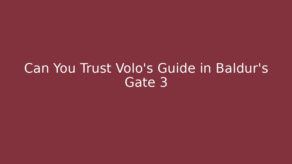 Can You Trust Volo's Guide in Baldur's Gate 3