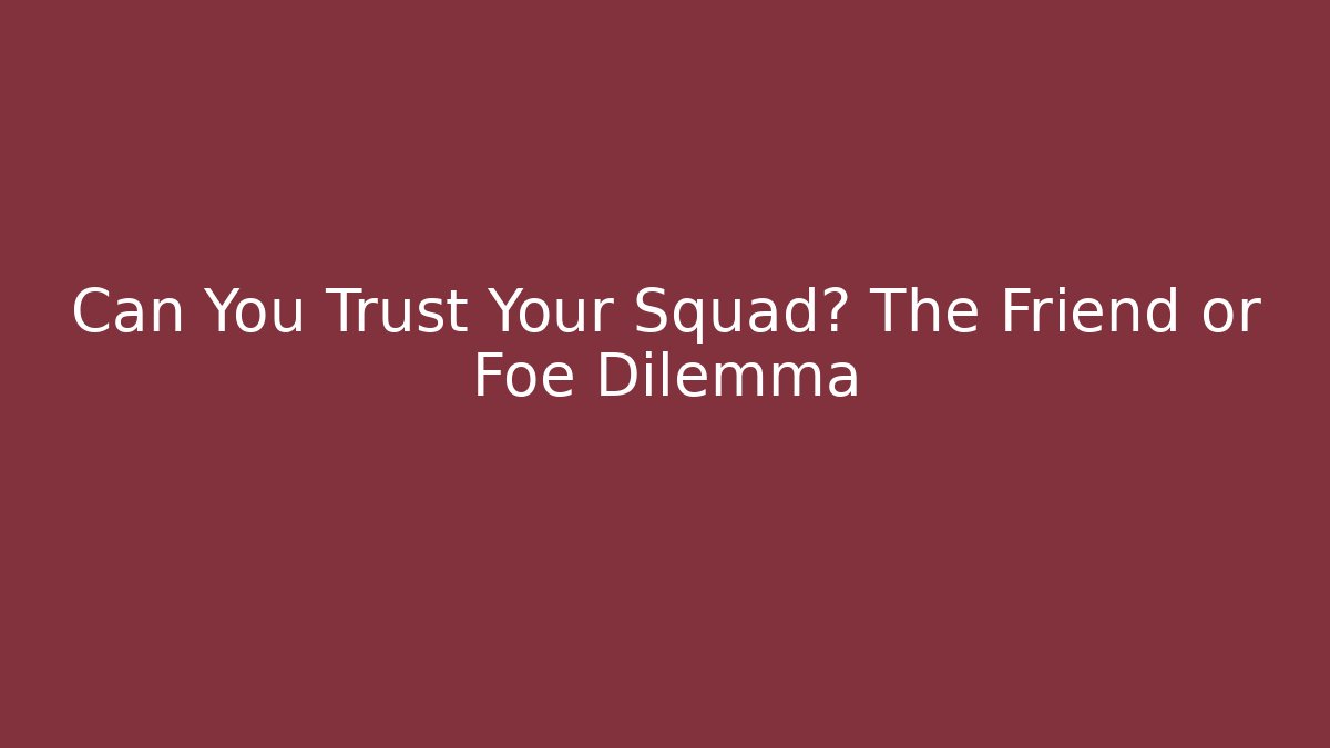 Can You Trust Your Squad? The Friend or Foe Dilemma - Critter Realm