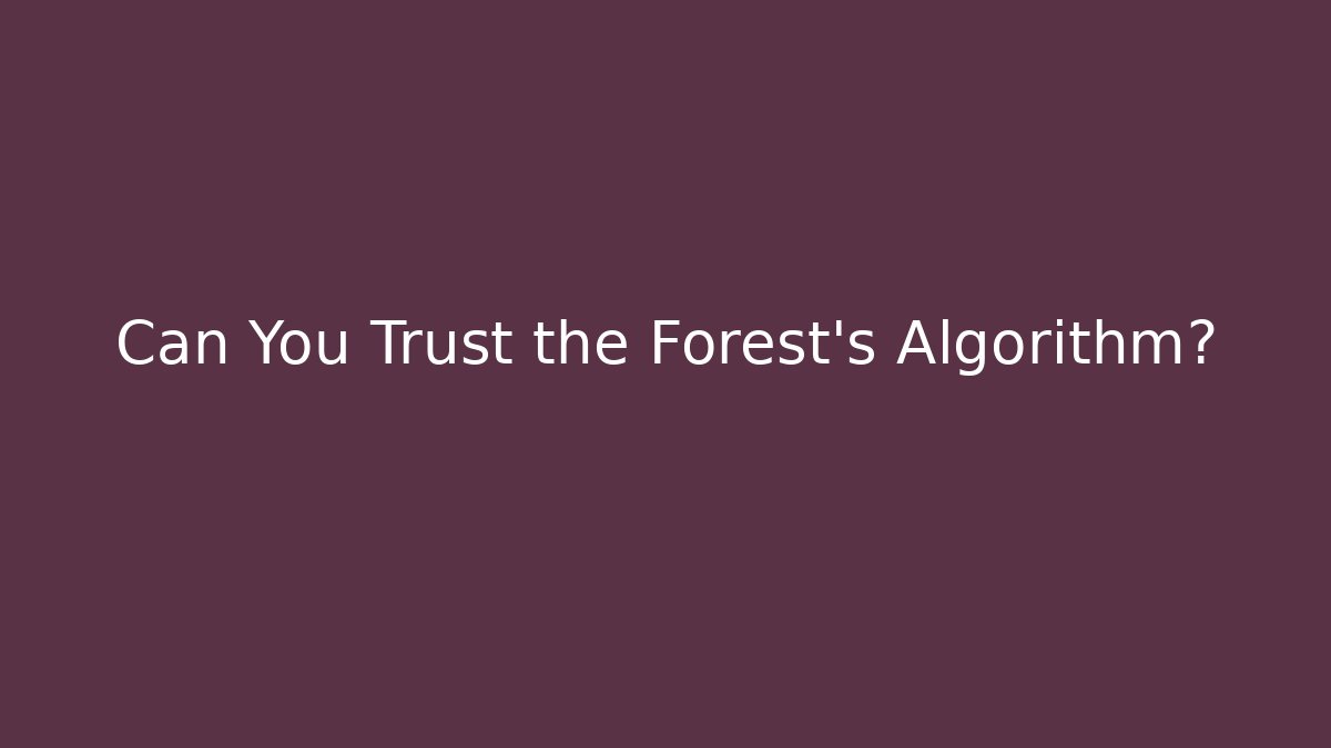 Can You Trust the Forest's Algorithm?
