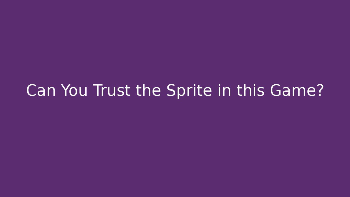 Can You Trust the Sprite in this Game?