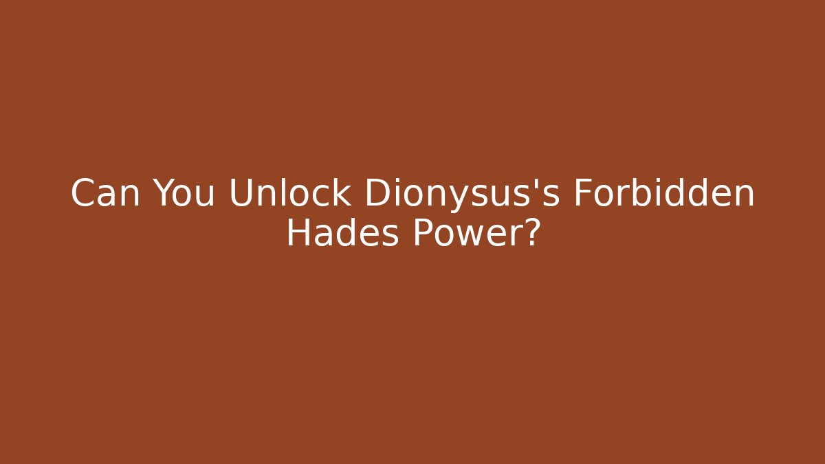 Can You Unlock Dionysus's Forbidden Hades Power?