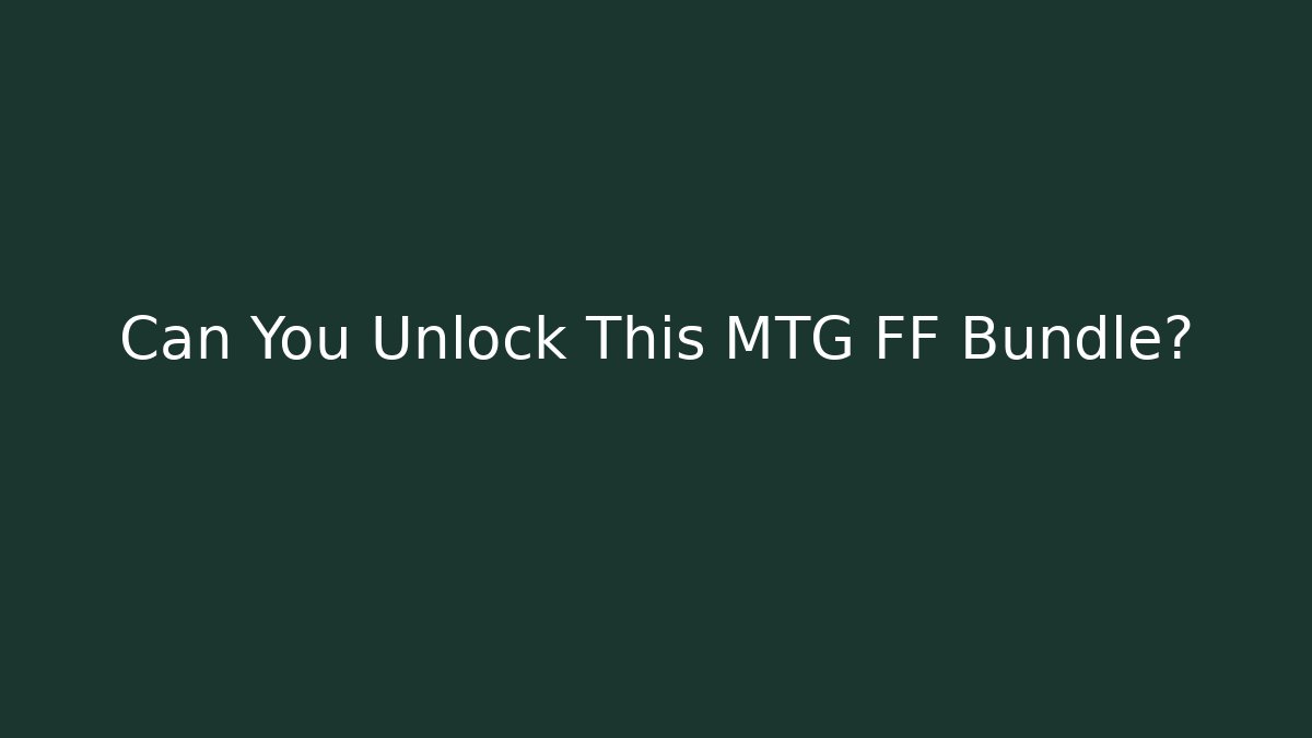 Can You Unlock This MTG FF Bundle? - Critter Realm
