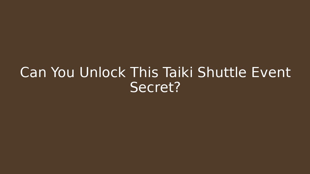 Can You Unlock This Taiki Shuttle Event Secret? - Critter Realm