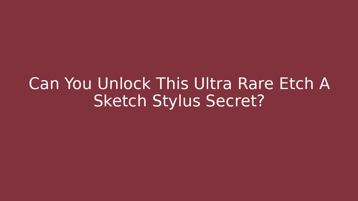 Can You Unlock This Ultra Rare Etch A Sketch Stylus Secret?