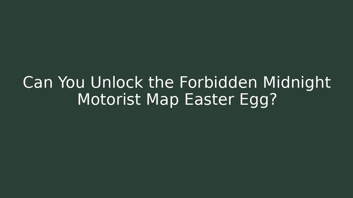 Can You Unlock the Forbidden Midnight Motorist Map Easter Egg?