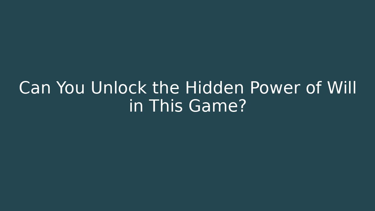 Can You Unlock the Hidden Power of Will in This Game?