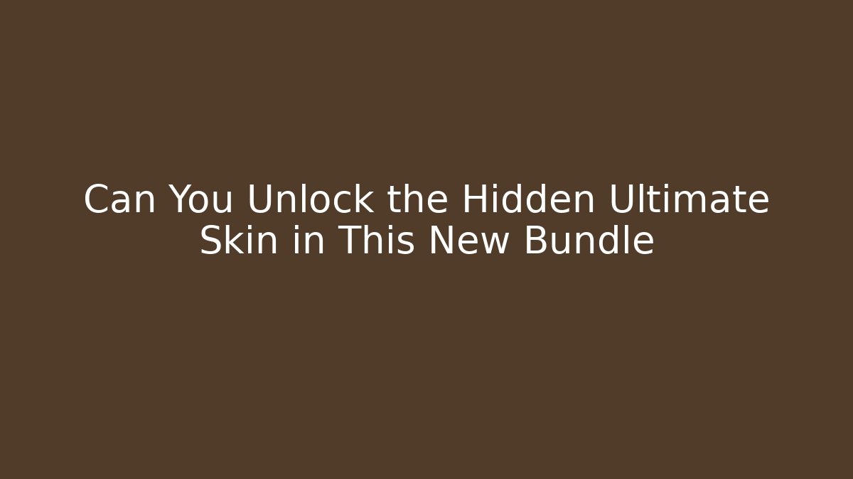 Can You Unlock the Hidden Ultimate Skin in This New Bundle