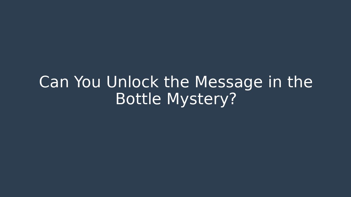 Can You Unlock the Message in the Bottle Mystery?